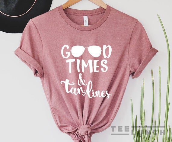 Good Times and Tan Lines Good Times Shirt Beach Vacay | Etsy