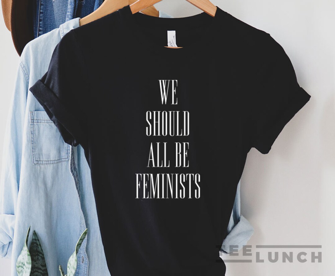 We All Should Be Feminist We Should All Be Feminists Feminist We Should All Be - Etsy