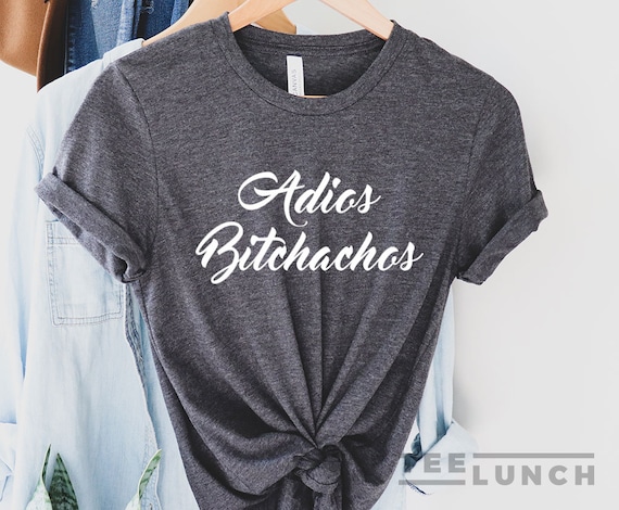 Adios Bitchachos T-Shirt Adios Bitchachos T-Shirt