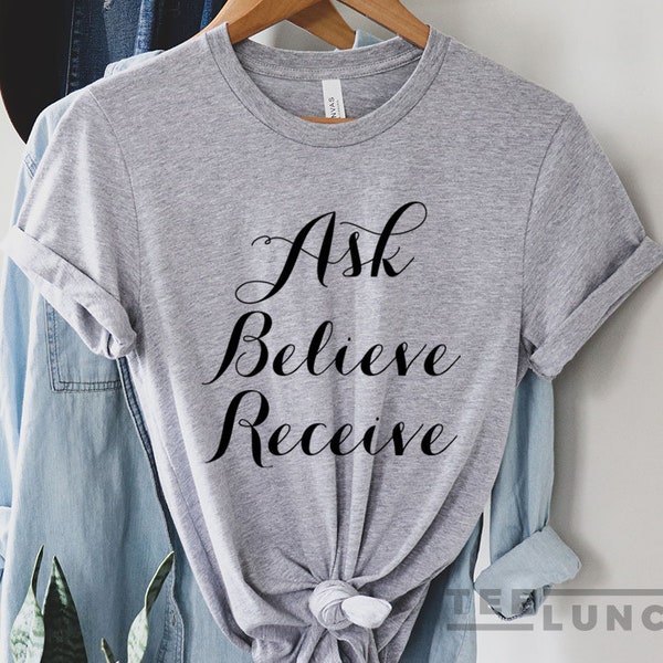 Ask Believe Receive, Spiritual, Spiritual Shirt, Ask Believe Receive T-shirt, Yoga, Religious Shirt, Inspirational T-shirt, Christian Shirt