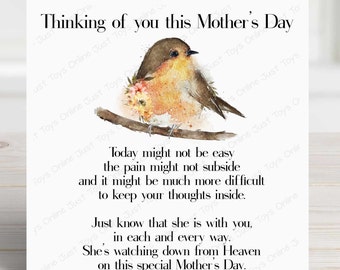 May include: A watercolor illustration of a robin perched on a branch with flowers. The text reads "Thinking of you this Mother's Day. Today might not be easy, the pain might not subside and it might be much more difficult to keep your thoughts inside. Just know that she is with you, in each and every way. She's watching down from Heaven on this special Mother's Day."
