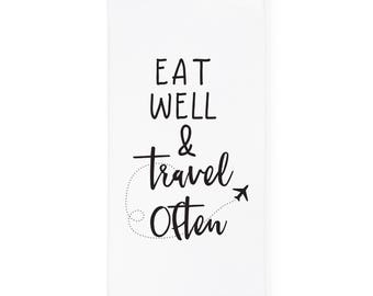 Eat Well Travel Often Soft and Absorbent Kitchen Tea Towel, Flour Sack Towel and Dish Cloth, Home Decor, Gift, Housewarming, Mother's Day