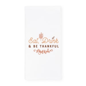 Eat, Drink & Be Thankful Soft and Absorbent Kitchen Tea Towel, Flour Sack Towel and Dish Cloth, Autumn, Cute Gift, Thanksgiving, Fall Decor