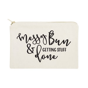 Messy Bun and Getting Stuff Done Cotton Canvas Cosmetic Bag, Toiletry Bag and Travel Makeup Pouch - Bridesmaid Gift, Favor, Gifts for Her
