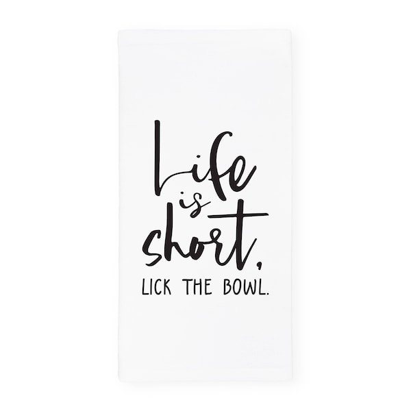 Life Is Too Short, Lick The Bowl Soft and Absorbent Kitchen Tea Towel, Flour Sack Towel and Dish Cloth, Home Decor, Gift, Housewarming Gift