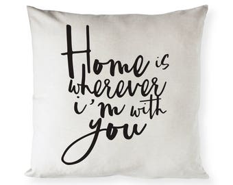 Home is Wherever I'm With You Cotton Canvas Pillow Cover, Pillowcase, Cushion Cover and Decorative Throw Pillow Cover, Gift, Home Decor
