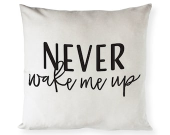 Never Wake Me Up Cotton Canvas Pillow Cover, Pillowcase, Cushion Cover and Decorative Throw Pillow Cover, Wedding Gift,  Home Decoration