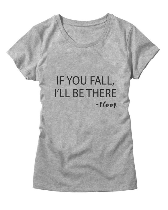 If You Fall I Ll Be There Floor Women S T Shirt Etsy