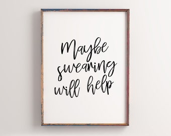 Maybe Swearing Will Help, Swearing quote, Swearing Print. Swear. Funny print, Humorous print, Dorm Room Print. Relax Print