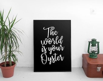 The world is your oyster Wall art, The world is your oyster print, Printable quote wall art, Oyster wall art, White Black Typography print