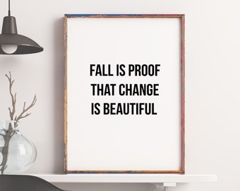 Herbst ist Der Beweis, dass Veränderung ist schön, Typografie druckbare, druckbare Zitat, Wand-Dekor, Wandkunst