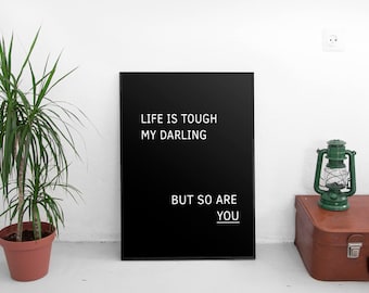 Life Is Tough My Darling, But So Are You, Motivational Print, Woman Gift, Printable Quote, Mother Gift, Life Quote, Anniversary Gift