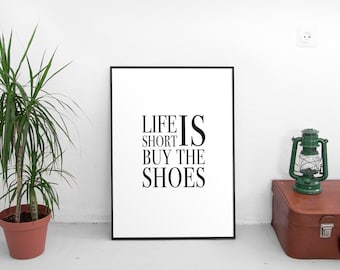 Life Is Short Buy The Shoes Printable Poster, Wall Art, Typography Printable Sign, Inspirational Poster, Printable Quote, Motivational Art