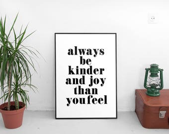 Always Be Kinder and joy Than You Feel, Motivational,Trending,Art Prints,Instant Download,Printable Art,Wall Art,Digital Prints, wall art