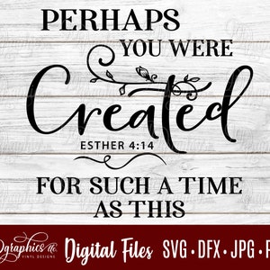 Perhaps you were created SVG / SVG File / for such a time as this / religious / Jpg Dxf Png / Digital Files / Silhouette Files/ Cricut Files