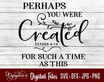 Perhaps you were created SVG / SVG File / for such a time as this / religious / Jpg Dxf Png / Digital Files / Silhouette Files/ Cricut Files