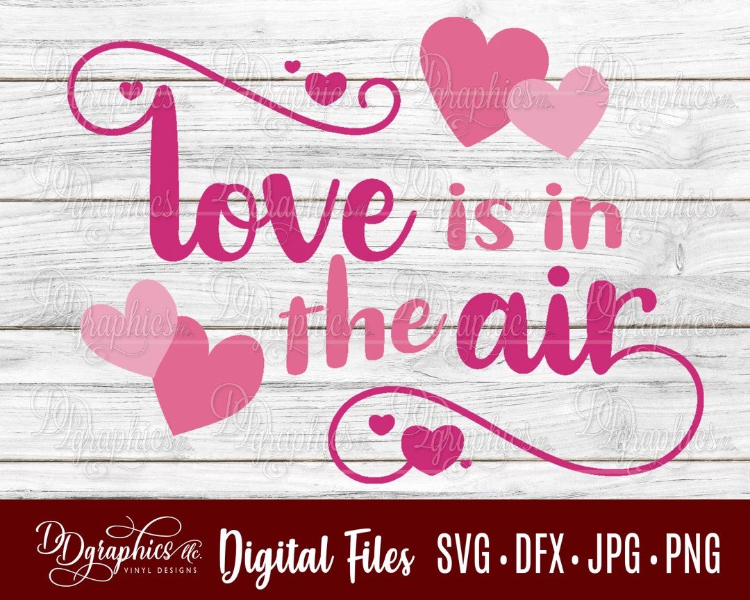 Love is in the Air SVG /valentines Day / Hearts / Love / Valentine SVG