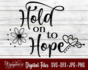 Hold on to Hope SVG / Heart/ Flower / Hope / faith / hopeful /Digital Files /Silhouette Files/Cricut Files