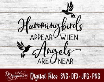 Hummingbirds appear when angels are near SVG /  hummingbird / angel / loss/ bird/ in memory /Digital Files /Silhouette /Cricut Files