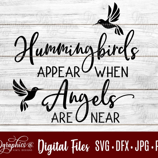 Hummingbirds appear when angels are near SVG /  hummingbird / angel / loss/ bird/ in memory /Digital Files /Silhouette /Cricut Files