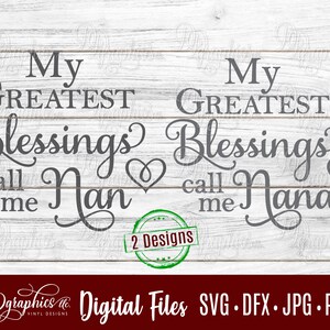 Greatest blessings call me Nana SVG /Greatest Blessings call me Nan SVG / Jpg Dxf Png / Digital Files / Silhouette Files/ Cricut Files