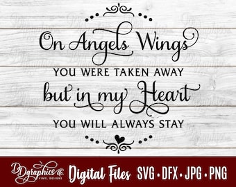 On Angels wings you were taken away SVG / in my heart/you will stay/ angel / loss/ in memory /Digital Files /Silhouette Files/Cricut Files