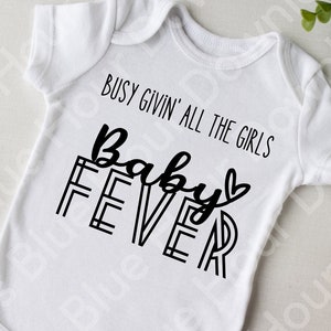 Busy Givin' All the Girls Baby Fever, SVG, PNG, Instant Digital Download, Funny Baby Boy Onsie Saying, Baby Shower, Cricut Graphic Clipart