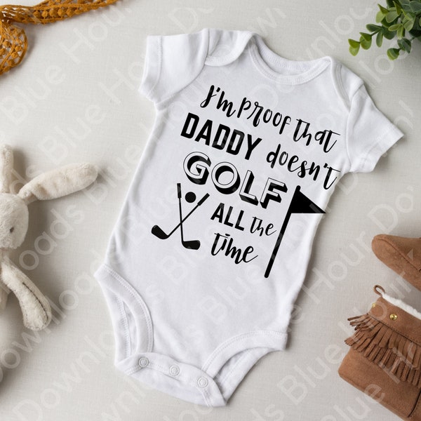 I'm proof that Daddy doesn't golf all the time, Instant Digital Download, SVG, PNG, EPS, and Dxf files, Funny Golf Baby Announcement Graphic