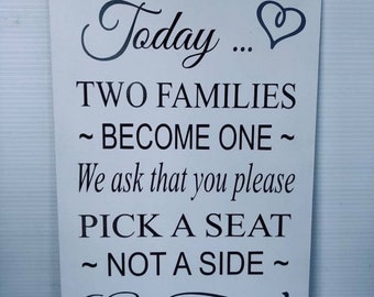 White Wedding Sign - Today Two Families Become One - Please Pick a Seat Not a Side - Choice of Size & Colour