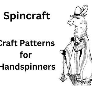 May include: Black and white illustration of a llama wearing a hat and a poncho, spinning a top. The text "Spincraft Craft Patterns for Handspinners" is above the llama.