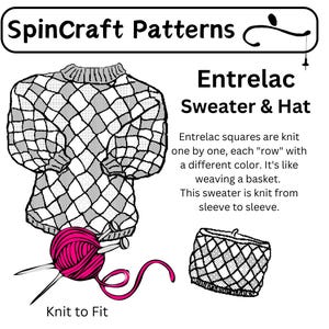 May include: A black and white illustration of a sweater and hat knitting pattern. The text "SpinCraft Patterns" and "Entrelac Sweater & Hat" is included in the image. The text describes the pattern as "Entrelac squares are knit one by one, each "row" with a different colour. It's like weaving a basket. This sweater is knit from sleeve to sleeve."