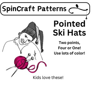 May include: A black and white illustration of a person wearing a pointed hat, holding knitting needles and a ball of pink yarn. The text "SpinCraft Patterns" and "Pointed Ski Hats" is visible in the image. The text "Two points, Four or One! Use lots of color! Kids love these!" is also visible.