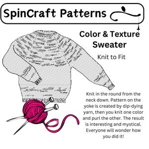 May include: A knitting pattern for a colour and texture sweater. The pattern is knit in the round from the neck down. The yoke is created by dip-dying yarn and knitting one colour and purling the other. "Knit to Fit" is written below the image.