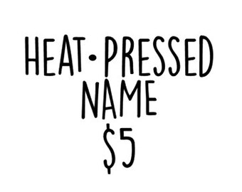 Add a heat pressed name to your shirt for FIVE dollars. Personalization, customize, custom