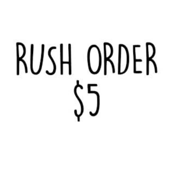 RUSH your order for 5 dollars