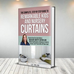 The Complete Guide to Kids&#39; & Nursery Curtains - Achieve Magazine-Worthy Curtains Without Spending Hours on Research or Fortune on Services