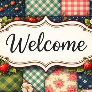 May include: A decorative sign with the word "Welcome" in elegant script. The sign is surrounded by vibrant red strawberries, green leaves, and white flowers, set against a patchwork background of floral and gingham patterns.