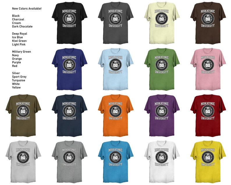 May include: A collection of t-shirts in various colors, each featuring the text "MISKATONIC UNIVERSITY" in a circular design. The available colors include black, charcoal, cream, dark chocolate, deep royal, ice blue, kiwi green, light pink, military green, navy, orange, purple, red, silver, sport grey, turquoise, white, and yellow.