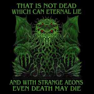 May include: Green illustration of a monstrous creature with tentacles, wings, and red eyes, set against a black background. The text "THAT IS NOT DEAD WHICH CAN ETERNAL LIE" and "AND WITH STRANGE AEONS EVEN DEATH MAY DIE" are written in green.