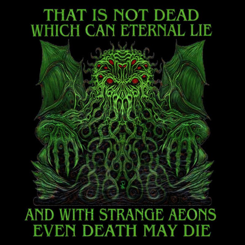 May include: Green illustration of a monstrous creature with tentacles, wings, and red eyes, set against a black background. The text "THAT IS NOT DEAD WHICH CAN ETERNAL LIE" and "AND WITH STRANGE AEONS EVEN DEATH MAY DIE" are written in green.