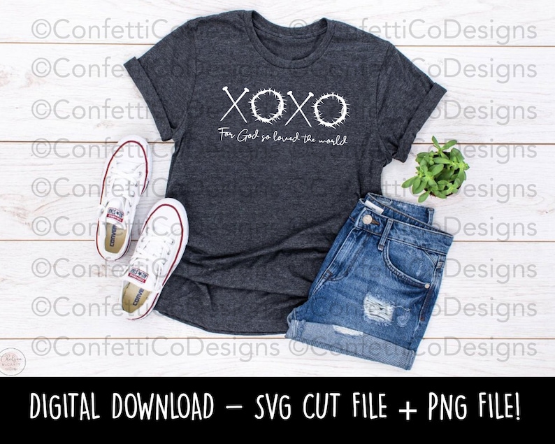 May include: Dark gray t-shirt with white text reading "XOXO" above "For God so loved the world." The shirt is paired with denim shorts and white sneakers. The image also includes the text "DIGITAL DOWNLOAD - SVG CUT FILE + PNG FILE!"