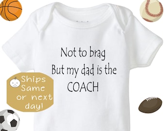 Not to brag but my dad is the COACH Infant Baby Onesie® bodysuit, baby shower Pregnancy gift, baby girl/boy Shirt, My Daddy Coaches Sports