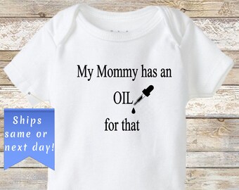 My mommy has an OIL for that Onesie®, Baby bodysuit Shirt, baby girl/boy Infant One-Piece, Essential Oil Aromatherapy Lover, mom sells oil