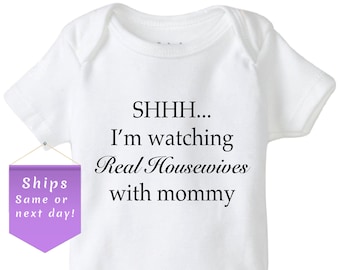 Real Housewives baby onesie, reality tv, Shhh I'm watching Real Housewives with mommy, cute baby bodysuit, funny baby onesie, Housewives