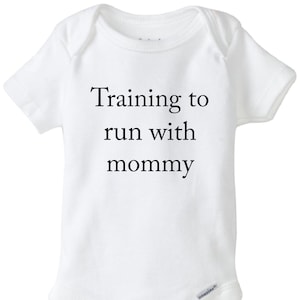 Training to run with mommy, running baby onesie®, crawl walk run, runners bodysuit, run with mom, 5K, marathon onesie®, funny running shirt