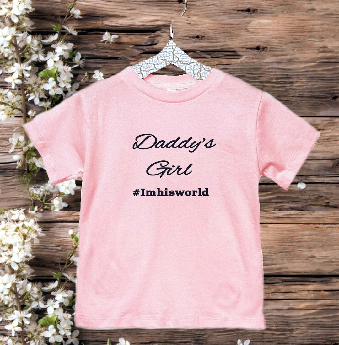 Daddy's Girl Toddler Shirt i'm His World Shirt Etsy