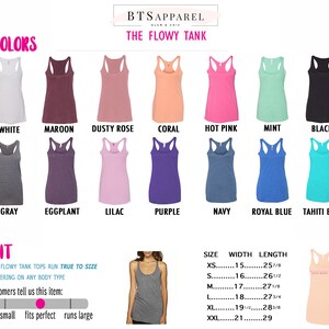 May include: A chart showing the color options for a flowy tank top. The colors are white, maroon, dusty rose, coral, hot pink, mint, black, gray, eggplant, lilac, purple, navy, royal blue, and tahiti blue. The chart also shows the size, width, and length of the tank top in inches.