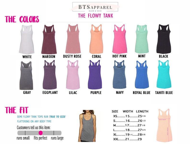 May include: A chart showing the color options for a flowy tank top. The colors are white, maroon, dusty rose, coral, hot pink, mint, black, gray, eggplant, lilac, purple, navy, royal blue, and tahiti blue. The chart also shows the size, width, and length of the tank top in inches.