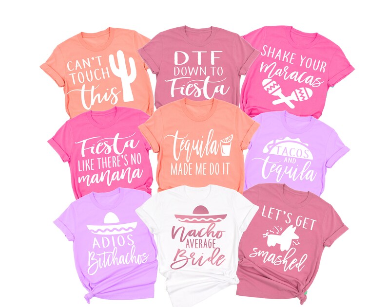 May include: A set of ten colorful t-shirts with various phrases and designs related to a fiesta theme. The shirts feature phrases like "Can't Touch This", "DTF Down to Fiesta", "Shake Your Maracas", "Fiesta Like There's No Manana", "Tequila Made Me Do It", "Tacos and Tequila", "Adios Bitchachos", "Nacho Average Bride", and "Let's Get Smashed".