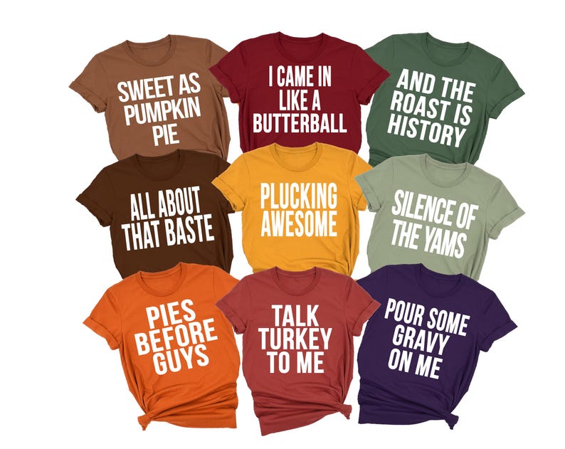 May include: A collection of nine short-sleeved t-shirts in various colors including brown, maroon, olive, mustard, orange, and purple. Each shirt features white text with phrases like Sweet as Pumpkin Pie, I Came in Like a Butterball, and Pies Before Guys.